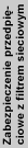 Zabezpieczenie przepi�ciowe z filtrem sieciowym